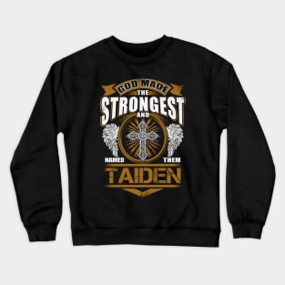 Taiden Name T Shirt - God Found Strongest And Named Them Taiden Gift Item Crewneck Sweatshirt